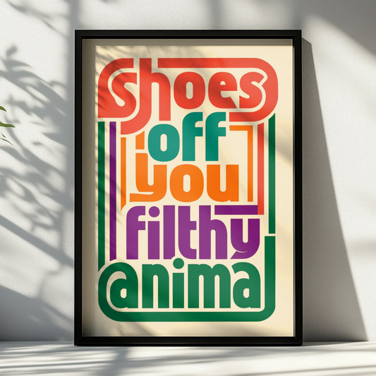 Shoes Off You Filthy Animal Poster, Funny Retro Typography, Colourful Hallway Wall Art